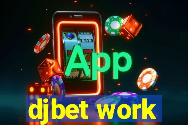 djbet work